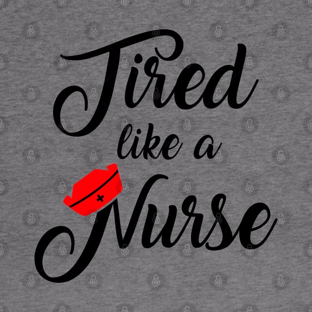 Nurse Shirt. Tired like a Nurse. by KsuAnn